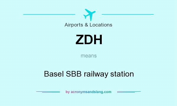 What does ZDH mean? It stands for Basel SBB railway station