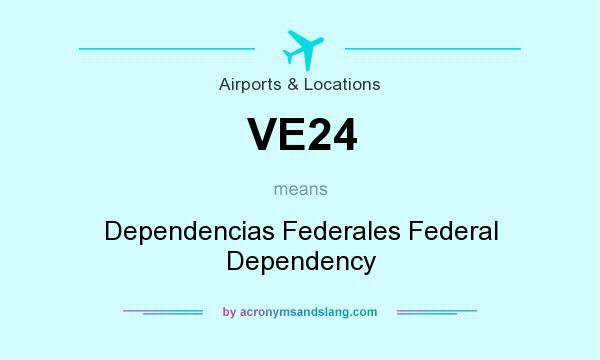 What does VE24 mean? It stands for Dependencias Federales Federal Dependency