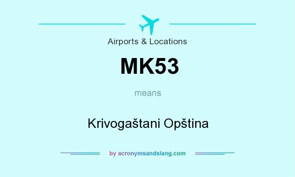 What does MK53 mean? It stands for Krivogaštani Opština