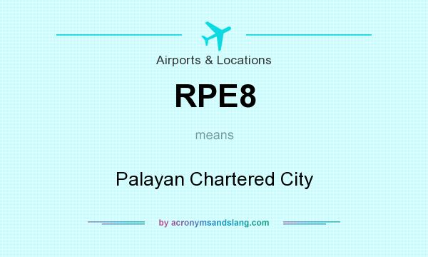What does RPE8 mean? It stands for Palayan Chartered City