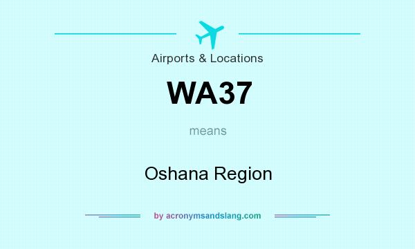 What does WA37 mean? It stands for Oshana Region