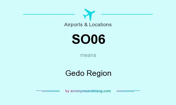 What does SO06 mean? It stands for Gedo Region