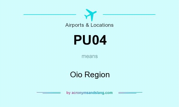 What does PU04 mean? It stands for Oio Region