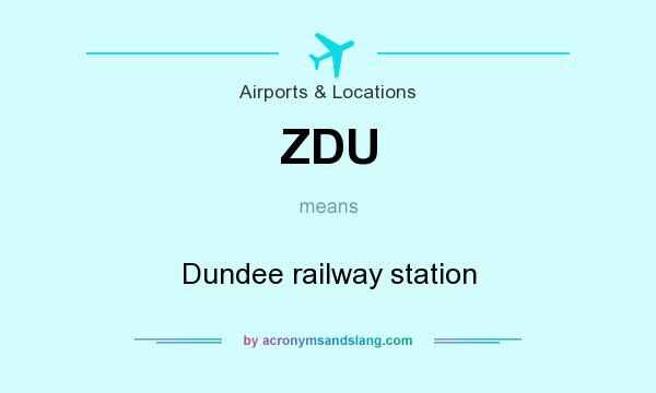 What does ZDU mean? It stands for Dundee railway station