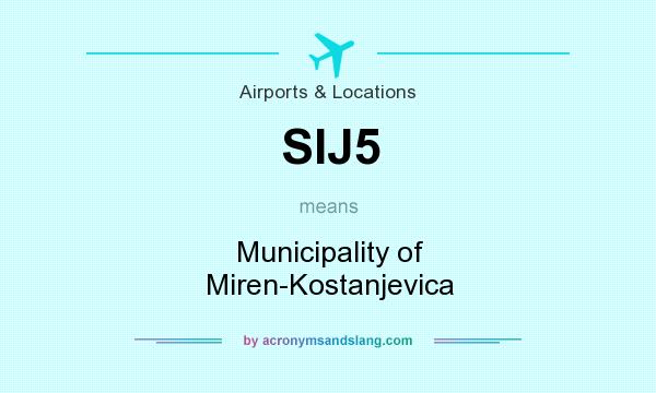 What does SIJ5 mean? It stands for Municipality of Miren-Kostanjevica