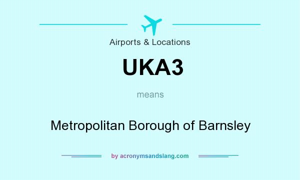What does UKA3 mean? It stands for Metropolitan Borough of Barnsley
