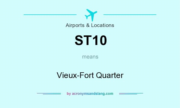What does ST10 mean? It stands for Vieux-Fort Quarter
