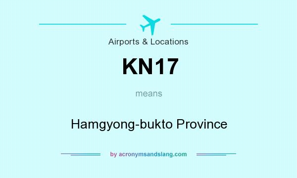 What does KN17 mean? It stands for Hamgyong-bukto Province