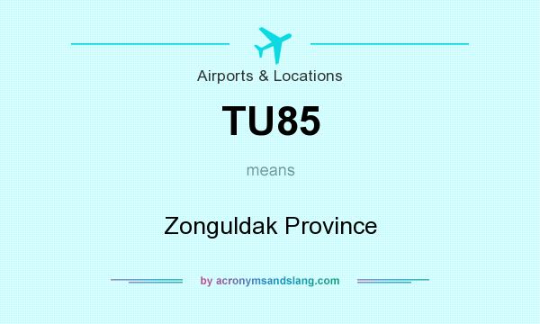 What does TU85 mean? It stands for Zonguldak Province