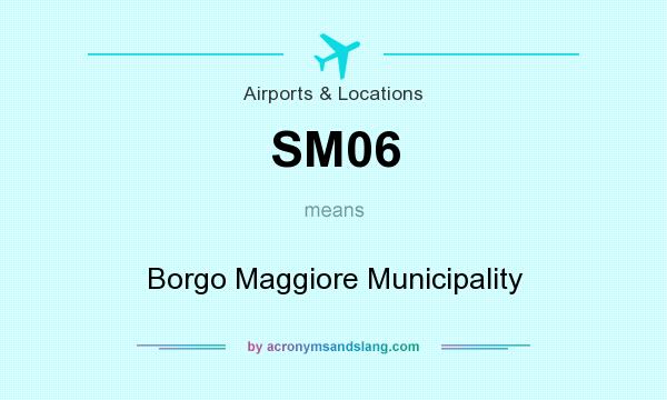 What does SM06 mean? It stands for Borgo Maggiore Municipality