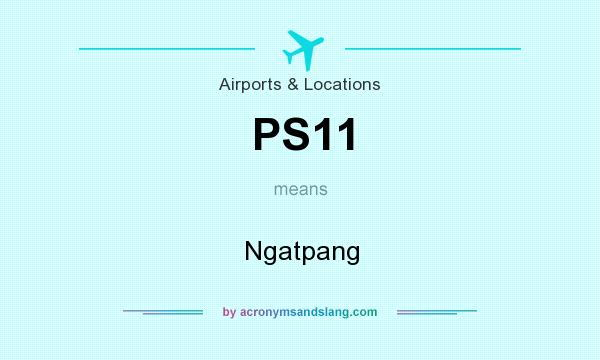 What does PS11 mean? It stands for Ngatpang