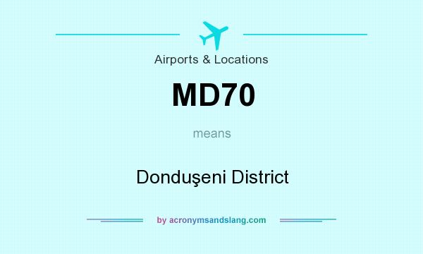 What does MD70 mean? It stands for Donduşeni District