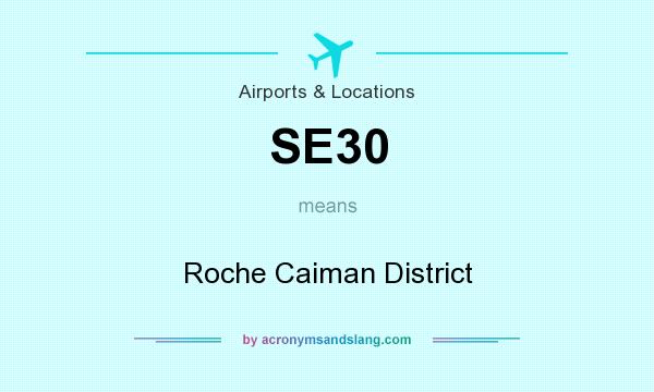 What does SE30 mean? It stands for Roche Caiman District