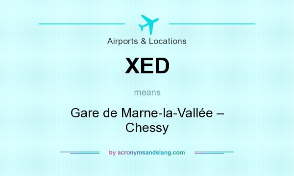 What does XED mean? It stands for Gare de Marne-la-Vallée – Chessy