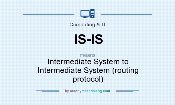 What does IS-IS mean? It stands for Intermediate System to Intermediate System (routing protocol)