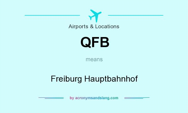 What does QFB mean? It stands for Freiburg Hauptbahnhof