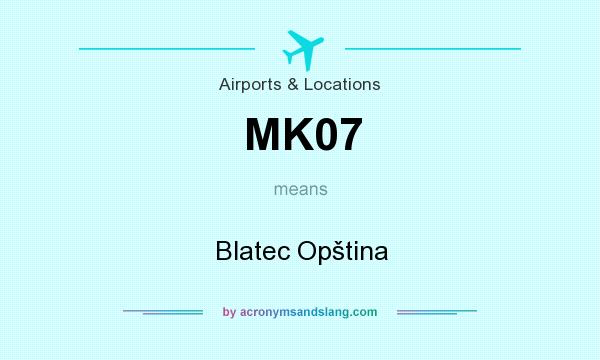 What does MK07 mean? It stands for Blatec Opština
