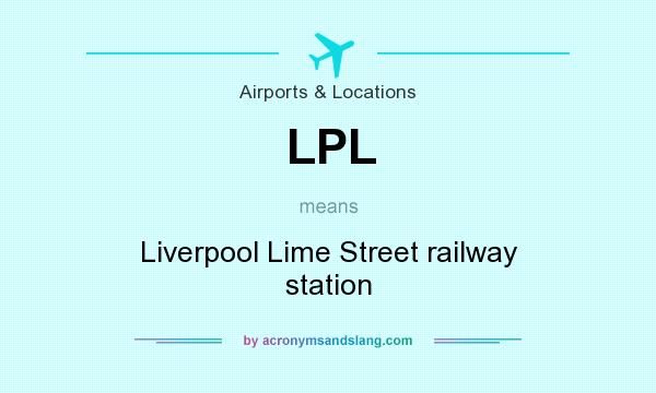 What does LPL mean? It stands for Liverpool Lime Street railway station