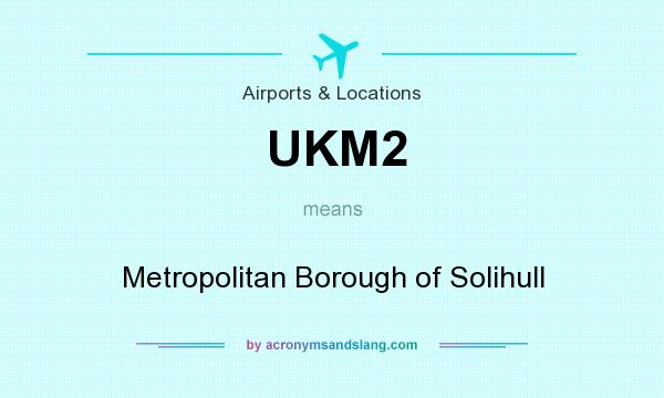 What does UKM2 mean? It stands for Metropolitan Borough of Solihull