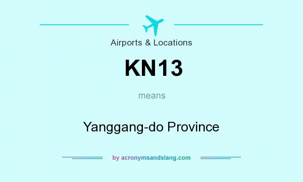 What does KN13 mean? It stands for Yanggang-do Province