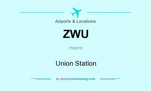 What does ZWU mean? It stands for Union Station