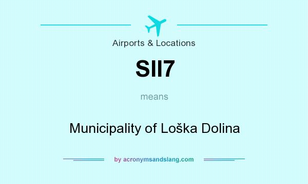 What does SII7 mean? It stands for Municipality of Loška Dolina