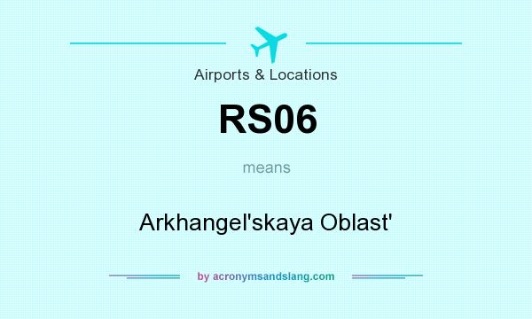 What does RS06 mean? It stands for Arkhangel`skaya Oblast`