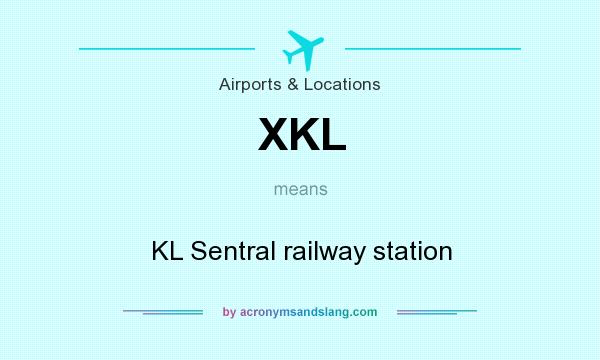 What does XKL mean? It stands for KL Sentral railway station
