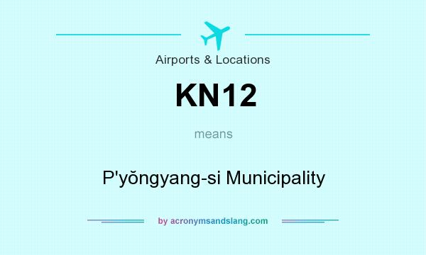 What does KN12 mean? It stands for P`yŏngyang-si Municipality