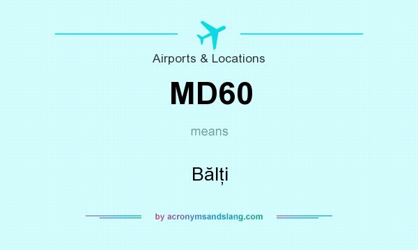 What does MD60 mean? It stands for Bălţi