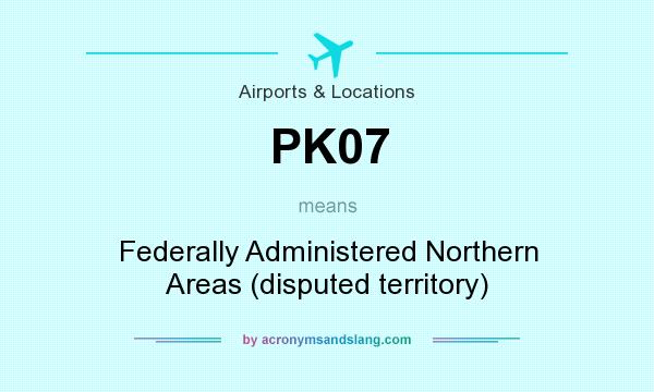 What does PK07 mean? It stands for Federally Administered Northern Areas (disputed territory)