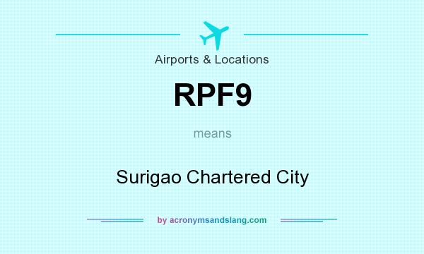 What does RPF9 mean? It stands for Surigao Chartered City