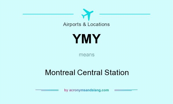 What does YMY mean? It stands for Montreal Central Station