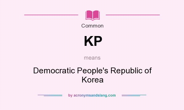 What does KP mean? It stands for Democratic People`s Republic of Korea