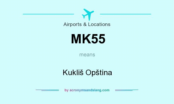 What does MK55 mean? It stands for Kukliš Opština