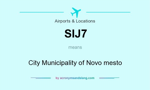 What does SIJ7 mean? It stands for City Municipality of Novo mesto