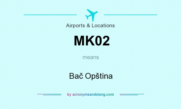 What does MK02 mean? It stands for Bač Opština