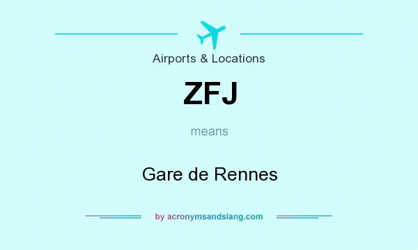 What does ZFJ mean? It stands for Gare de Rennes