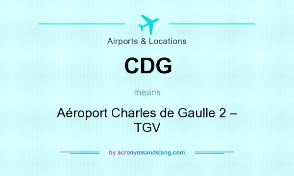 What does CDG mean? It stands for Aéroport Charles de Gaulle 2 – TGV