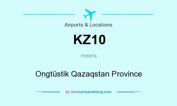 What does KZ10 mean? It stands for Ongtüstik Qazaqstan Province