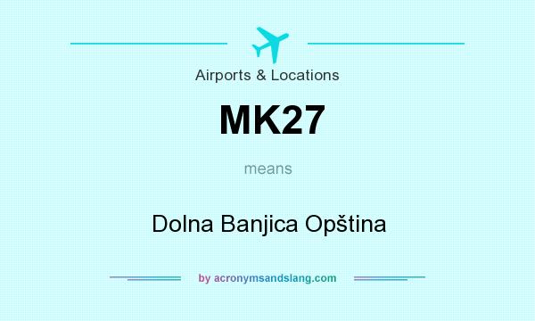 What does MK27 mean? It stands for Dolna Banjica Opština