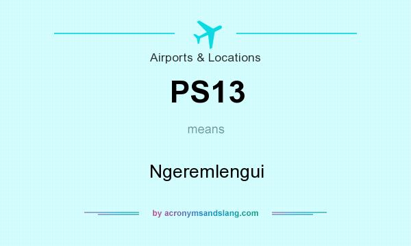 What does PS13 mean? It stands for Ngeremlengui