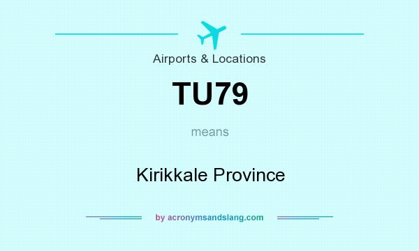 What does TU79 mean? It stands for Kirikkale Province