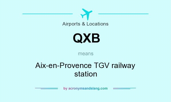 What does QXB mean? It stands for Aix-en-Provence TGV railway station