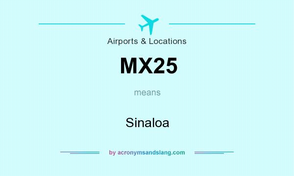What does MX25 mean? It stands for Sinaloa