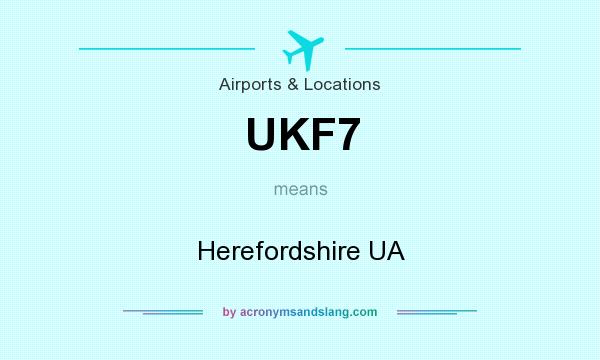 What does UKF7 mean? It stands for Herefordshire UA