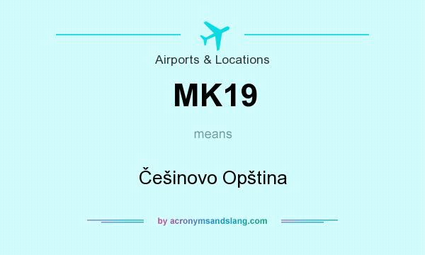 What does MK19 mean? It stands for Češinovo Opština