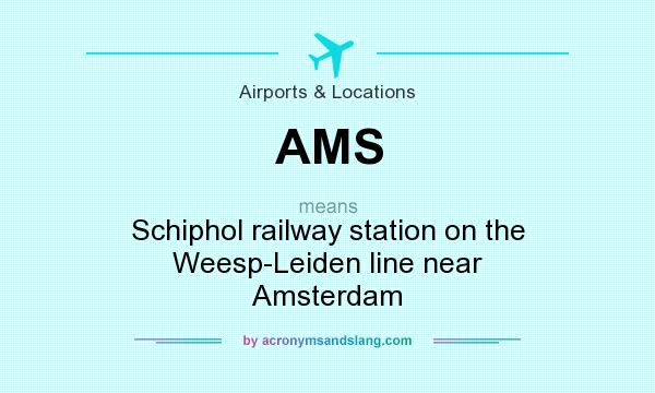 What does AMS mean? It stands for Schiphol railway station on the Weesp-Leiden line near Amsterdam