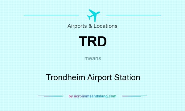 What does TRD mean? It stands for Trondheim Airport Station