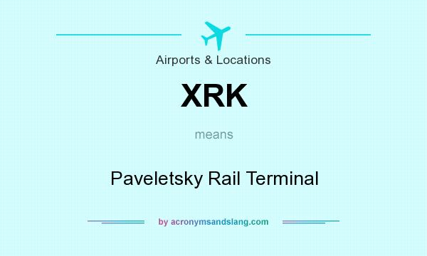 What does XRK mean? It stands for Paveletsky Rail Terminal